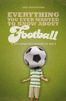 Everything You Ever Wanted to Know About Football (But Were Too Afraid to Ask)