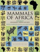 Mammals of Africa. Volume IV Hedgehogs, Shrews and Bats