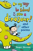 On My Way to School I Saw a Dinosaur! And Other Poems
