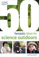 50 Fantastic Ideas for Science Outdoors