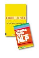 Valuepack:Confidence:The Art of Getting Whatever You Want/Change Your Life With NLP:The Powerful Way to Make Your Whole Life Better