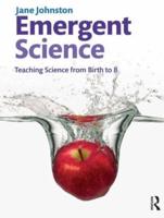 Emergent Science : Teaching science from birth to 8