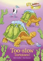 Too-Slow Tortoises!