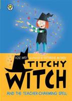 Titchy-Witch and the Teacher-Charming Spell