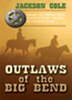 Outlaws of the Big Bend