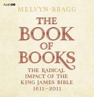 Book of Books: The Radical Impact of the King James Bible