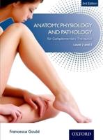 Anatomy, Physiology and Pathology for Complementary Therapists. Level 2 and 3