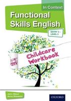 Functional Skills English in Context. Entry 3 - Level 2 Childcare Workbook