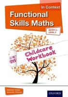 Functional Skills Maths in Context. Entry 3 - Level 2 Childcare Workbook