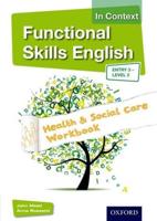 Functional Skills English in Context. Entry 3 - Level 2 Health & Social Care Workbook