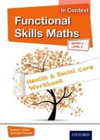 Functional Skills Maths in Context. Entry 3 - Level 2 Health & Social Care Workbook