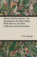 Mosses And Liverworts - An Introduction To Their Study, With Hints As To Their Collection And Preservation