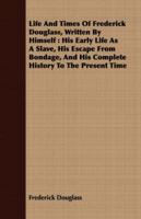 Life and Times of Frederick Douglass, Written by Himself: His Early Life as a Slave, His Escape from Bondage, and His Complete H