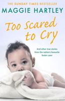Too Scared to Cry and Other True Stories from the Nation's Favourite Foster Carer