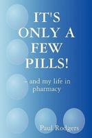 It's Only a Few Pills! and My Life in Pharmacy