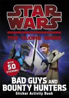 Star Wars: The Clone Wars: Bad Guys and Bounty Hunters Sticker Book