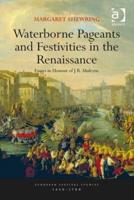 Waterborne Pageants and Festivities in the Renaissance: Essays in Honour of J.R. Mulryne