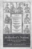 Holinshed's Nation: Ideals, Memory, and Practical Policy in the Chronicles