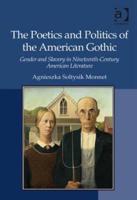 The Poetics and Politics of the American Gothic: Gender and Slavery in Nineteenth-Century American Literature