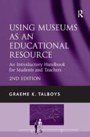 Using Museums as an Educational Resource: An Introductory Handbook for Students and Teachers
