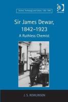 Sir James Dewar, 1842-1923: A Ruthless Chemist