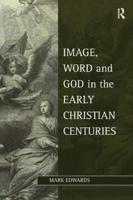 Image, Word, and God in the Early Christian Centuries