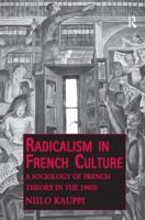 Radicalism in French Culture: A Sociology of French Theory in the 1960s