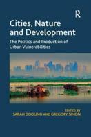 Cities, Nature and Development: The Politics and Production of Urban Vulnerabilities