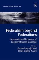 Federalism beyond Federations: Asymmetry and Processes of Resymmetrisation in Europe