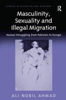 Masculinity, Sexuality, and Illegal Migration