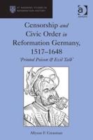 Censorship and Civic Order in Reformation Germany, 1517-1648: 'Printed Poison & Evil Talk'