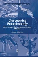 Decentering Biotechnology: Assemblages Built and Assemblages Masked