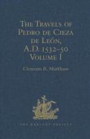 The Travels of Pedro De Cieza De León, A.D. 1532-50, Contained in the First Part of His Chronicle of Peru