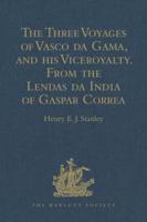 The Three Voyages of Vasco Da Gama, and His Viceroyalty from the Lendas Da India of Gaspar Correa