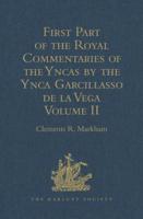 First Part of the Royal Commentaries of the Yncas by the Ynca Garcillasso de la Vega: Volume II (Containing Books V, Vi, VII, VIII and IX)
