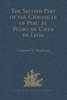 The Second Part of the Chronicle of Peru by Pedro De Cieza De León