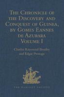 The Chronicle of the Discovery and Conquest of Guinea. Written by Gomes Eannes De Azurara