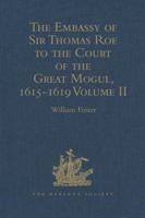 The Embassy of Sir Thomas Roe to the Court of the Great Mogul, 1615-1619 Volume II