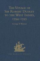 The Voyage of Sir Robert Dudley, Afterwards Styled Earl of Warwick and Leicester and Duke of Northumberland, to the West Indies, 1594-1595