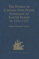 The Voyage of Captain Don Felipe Gonzalez in the Ship of the Line San Lorenzo, With the Frigate Santa Rosalia in Company, to Easter Island in 1770-1