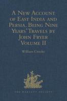 A New Account of East India and Persia. Being Nine Years' Travels, 1672-1681, by John Fryer