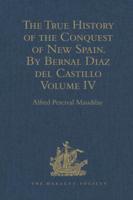 The True History of the Conquest of New Spain. By Bernal Diaz del Castillo, One of its Conquerors: From the Exact Copy made of the Original Manuscript. Edited and published in Mexico by Genaro García. Volume IV