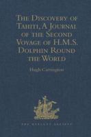The Discovery of Tahiti, A Journal of the Second Voyage of H.M.S. Dolphin Round the World, Under the Command of Captain Wallis, R.N
