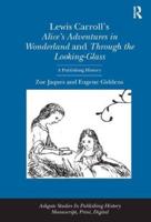 Lewis Carroll's Alice's Adventures in Wonderland and Through the Looking Glass