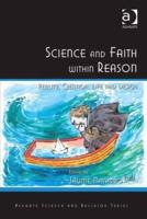 Science and Faith within Reason: Reality, Creation, Life and Design