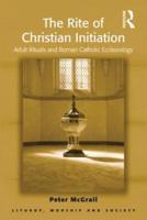 The Rite of Christian Initiation: Adult Rituals and Roman Catholic Ecclesiology