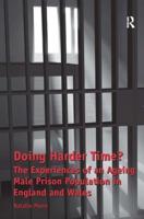 Doing Harder Time?: The Experiences of an Ageing Male Prison Population in England and Wales