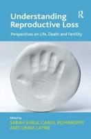 Understanding Reproductive Loss: Perspectives on Life, Death and Fertility