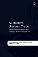 Australia's Uranium Trade: The Domestic and Foreign Policy Challenges of a Contentious Export