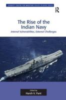 The Rise of the Indian Navy: Internal Vulnerabilities, External Challenges